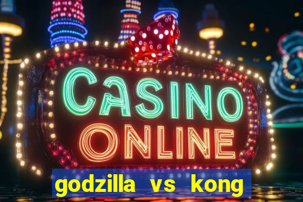 godzilla vs kong filme completo dublado topflix